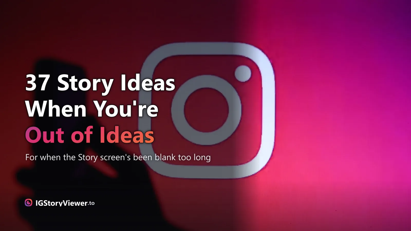 A silhouetted hand holding a phone in front of a glowing Instagram logo on a red and magenta gradient background, next to the headline "37 Story Ideas"